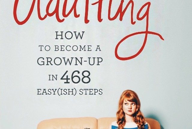Everyone Has to Grow Up, So Why Not Try Adulting?