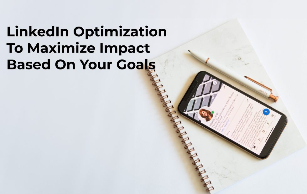 LinkedIn Optimization To Maximize Impact Based On Your Goals